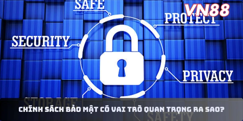 Chính sách bảo mật có vai trò quan trọng ra sao?