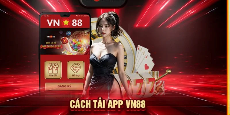 Hướng dẫn cách tải app VN88 để cá cược trong tầm tay